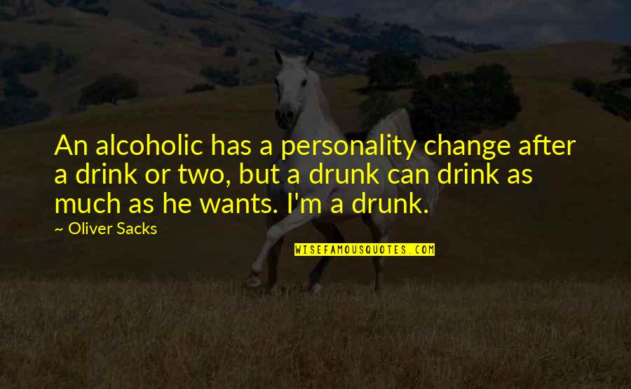 Drunk Alcoholic Quotes By Oliver Sacks: An alcoholic has a personality change after a