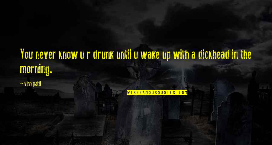 Drunk Alcoholic Quotes By Vish Patil: You never know u r drunk until u
