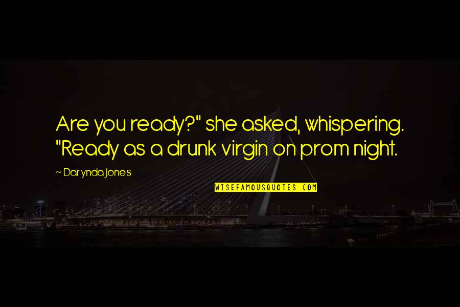 Drunk All Night Quotes By Darynda Jones: Are you ready?" she asked, whispering. "Ready as