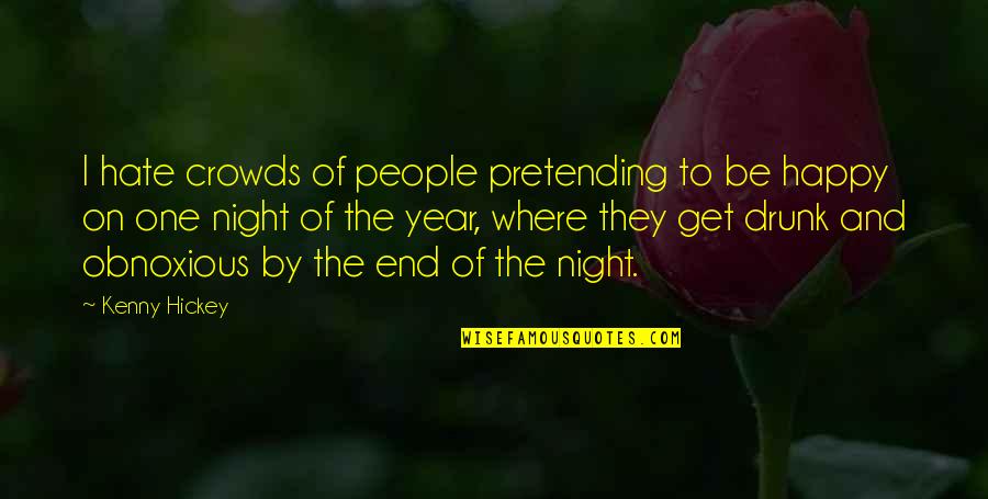 Drunk All Night Quotes By Kenny Hickey: I hate crowds of people pretending to be