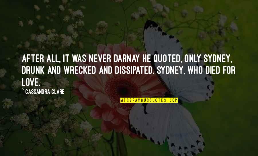Drunk And Love Quotes By Cassandra Clare: After all, it was never Darnay he quoted,