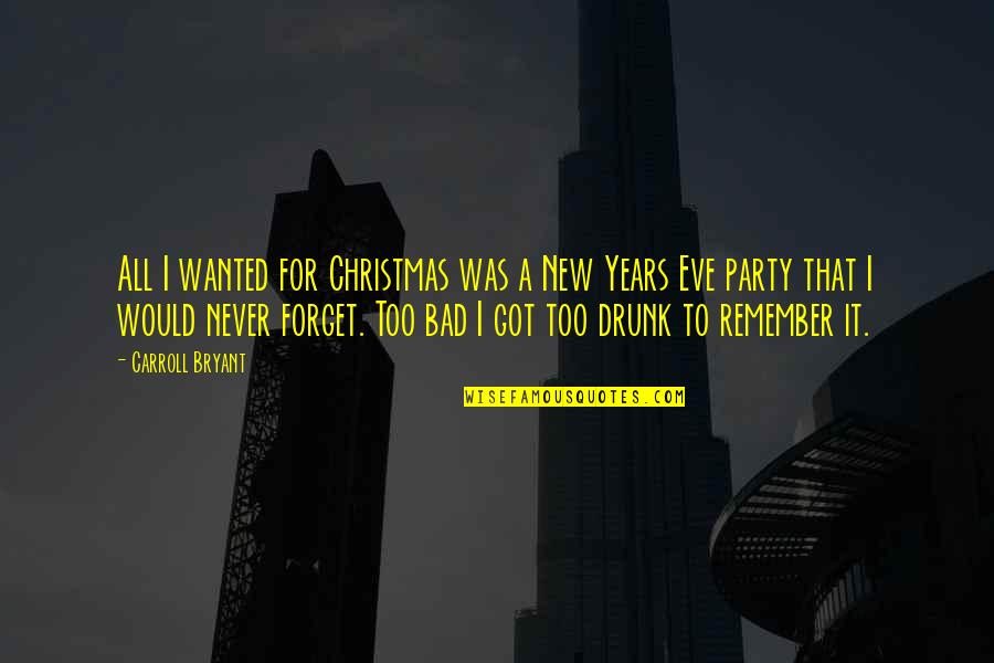 Drunk Christmas Party Quotes By Carroll Bryant: All I wanted for Christmas was a New
