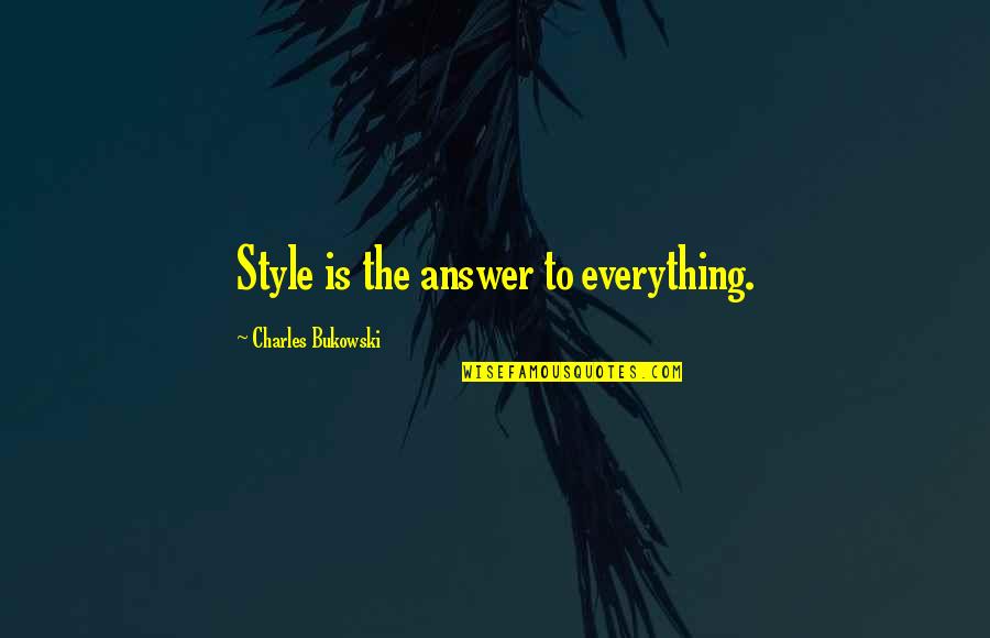 Drunk Christmas Party Quotes By Charles Bukowski: Style is the answer to everything.