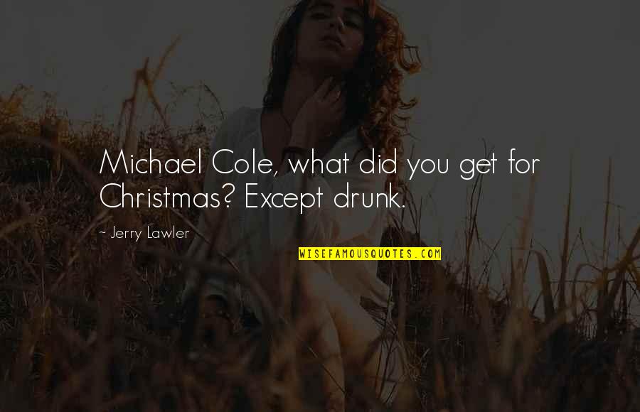 Drunk Christmas Quotes By Jerry Lawler: Michael Cole, what did you get for Christmas?