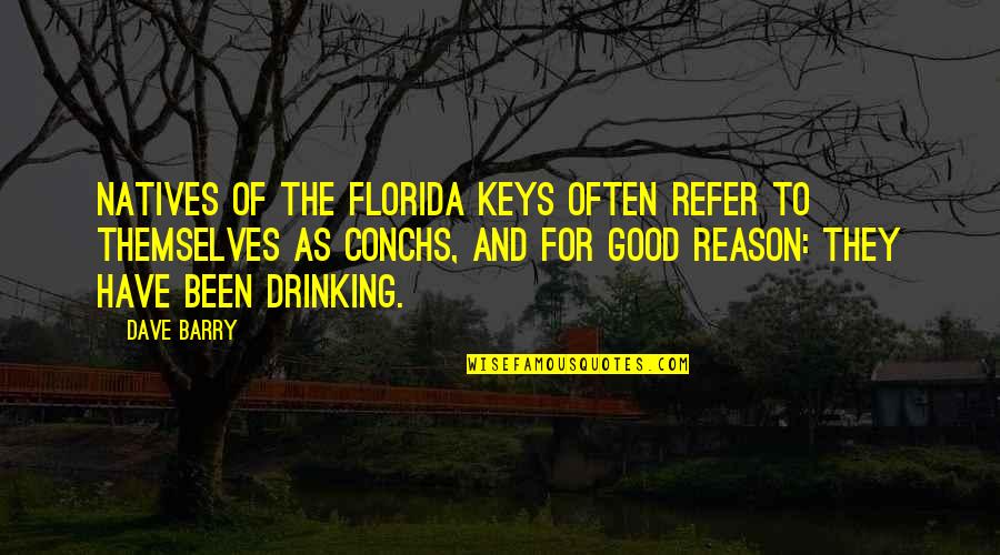 Drunk Drinking Quotes By Dave Barry: Natives of the Florida Keys often refer to