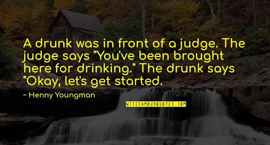 Drunk Drinking Quotes By Henny Youngman: A drunk was in front of a judge.