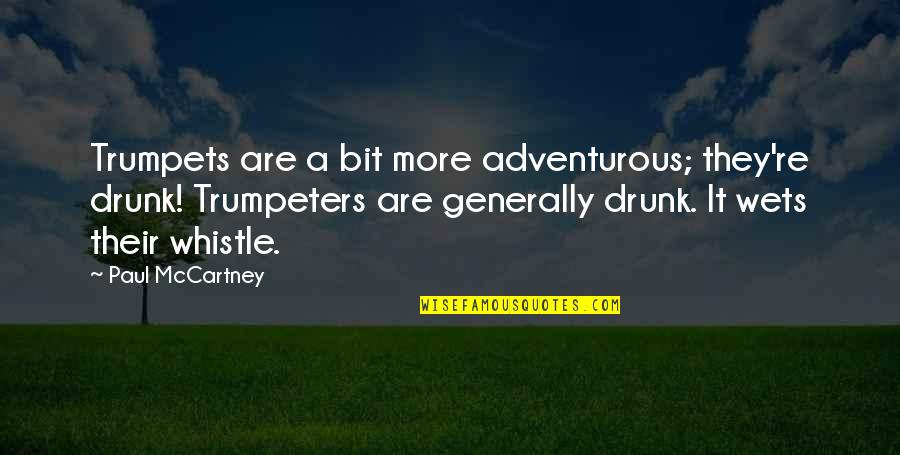 Drunk Drinking Quotes By Paul McCartney: Trumpets are a bit more adventurous; they're drunk!