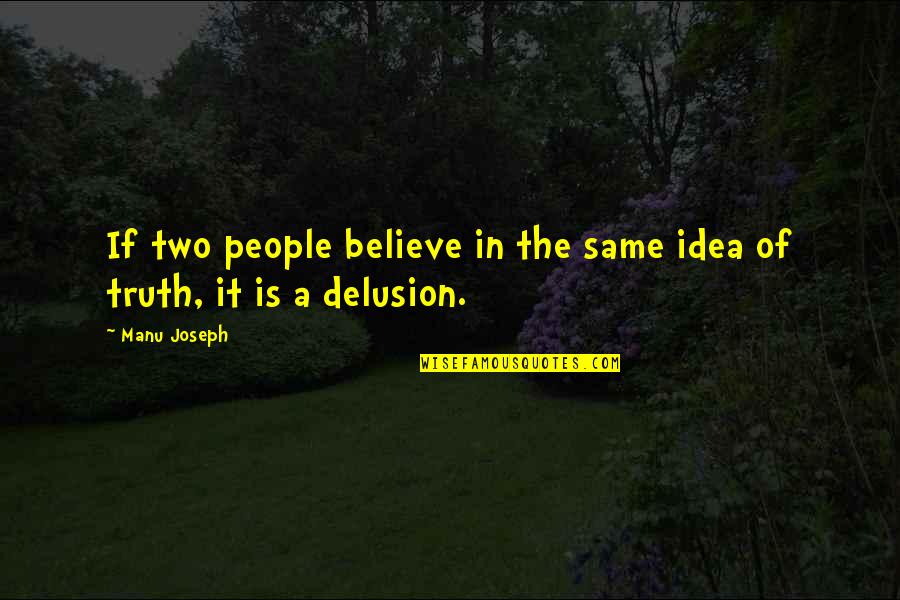 Drunk Facebook Quotes By Manu Joseph: If two people believe in the same idea