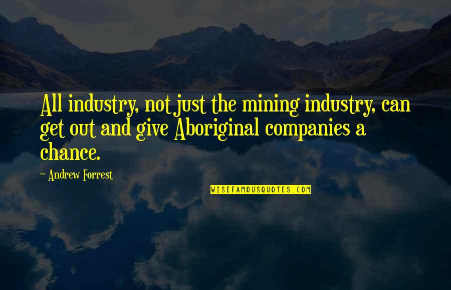 Drunk Friend Quotes By Andrew Forrest: All industry, not just the mining industry, can