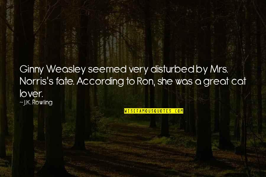 Drunk Friend Quotes By J.K. Rowling: Ginny Weasley seemed very disturbed by Mrs. Norris's