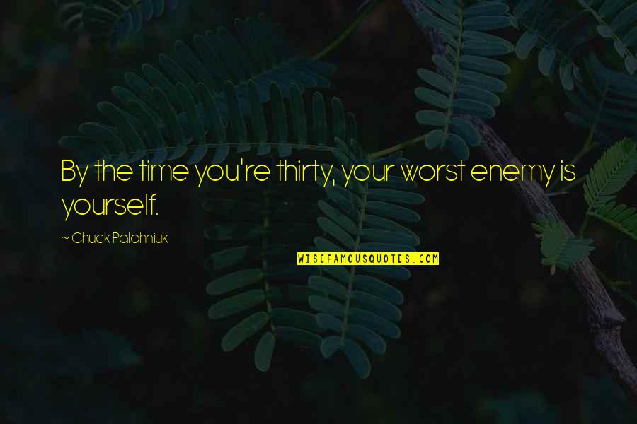 Drunk Halloween Quotes By Chuck Palahniuk: By the time you're thirty, your worst enemy