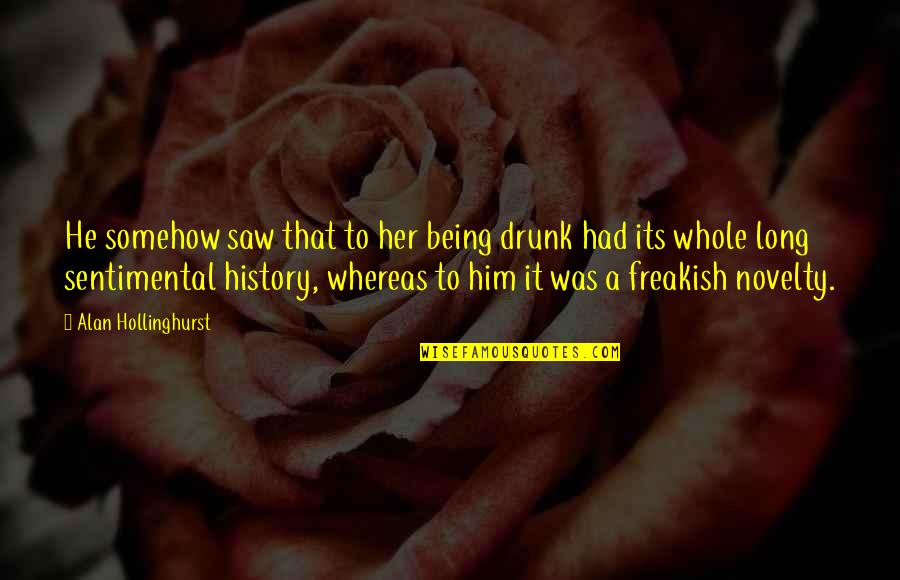 Drunk History Quotes By Alan Hollinghurst: He somehow saw that to her being drunk