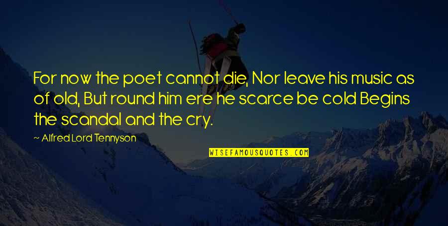 Drunk In Public Quotes By Alfred Lord Tennyson: For now the poet cannot die, Nor leave