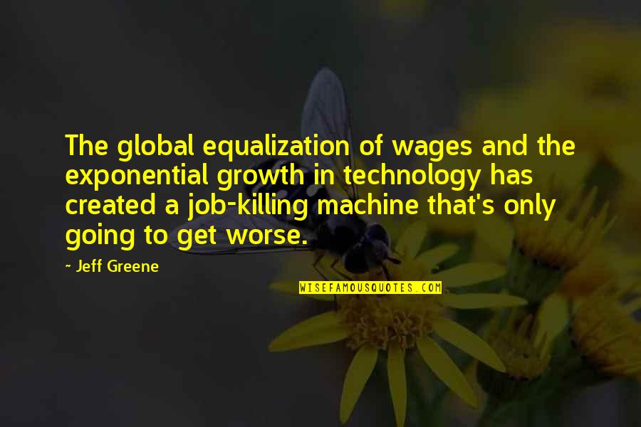 Drunk In Public Quotes By Jeff Greene: The global equalization of wages and the exponential