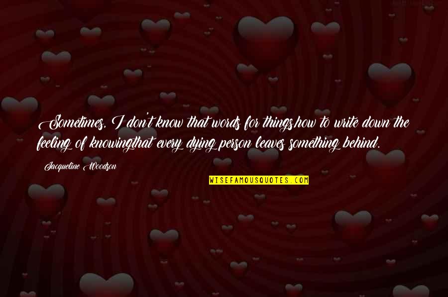 Drunk Inspirational Quotes By Jacqueline Woodson: Sometimes, I don't know that words for things,how Drunk Inspirational Quotes By Jacqueline Woodson: Sometimes, I don't know that words for things,how