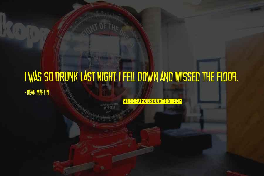 Drunk Last Night Quotes By Dean Martin: I was so drunk last night I fell