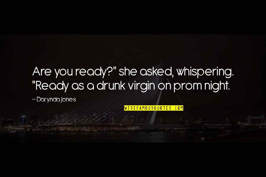 Drunk Night Out Quotes By Darynda Jones: Are you ready?" she asked, whispering. "Ready as