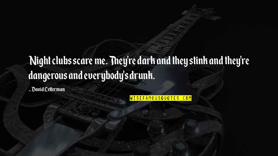 Drunk Night Out Quotes By David Letterman: Night clubs scare me. They're dark and they