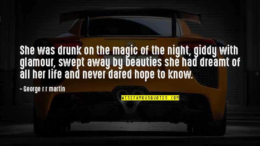 Drunk Night Out Quotes By George R R Martin: She was drunk on the magic of the