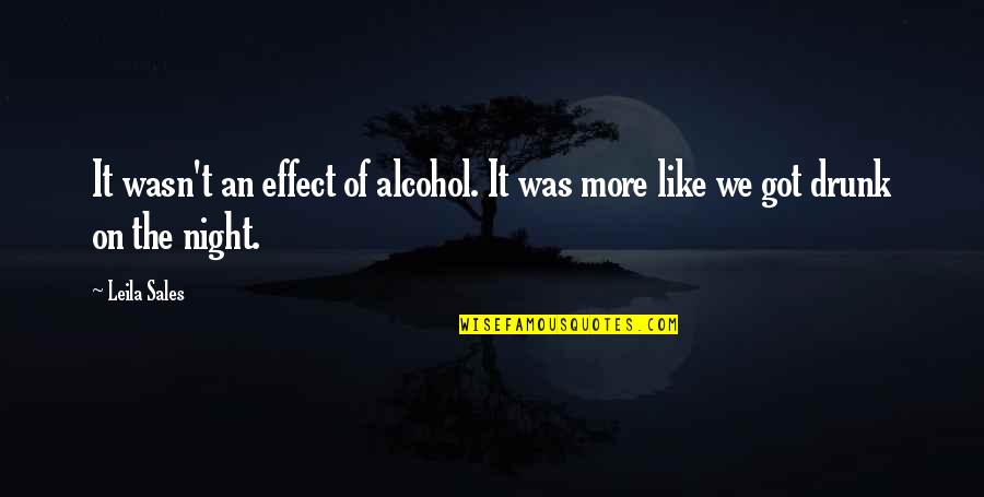 Drunk Night Out Quotes By Leila Sales: It wasn't an effect of alcohol. It was