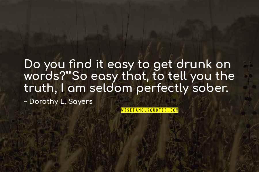 Drunk On You Quotes By Dorothy L. Sayers: Do you find it easy to get drunk