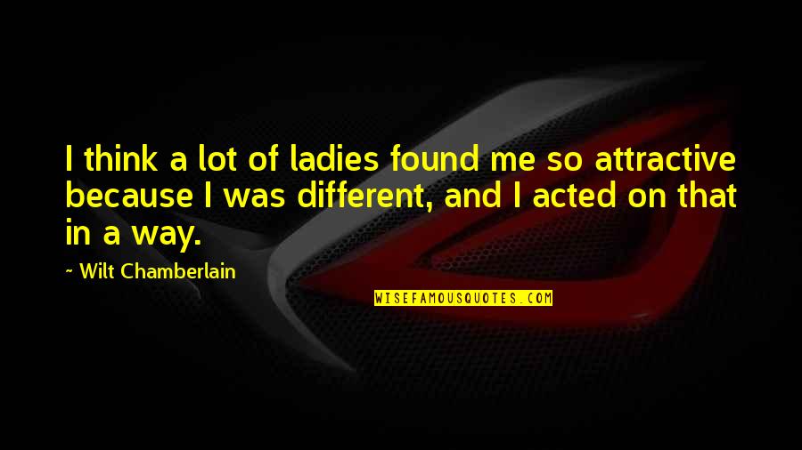 Drunk Party Quotes By Wilt Chamberlain: I think a lot of ladies found me Drunk Party Quotes By Wilt Chamberlain: I think a lot of ladies found me