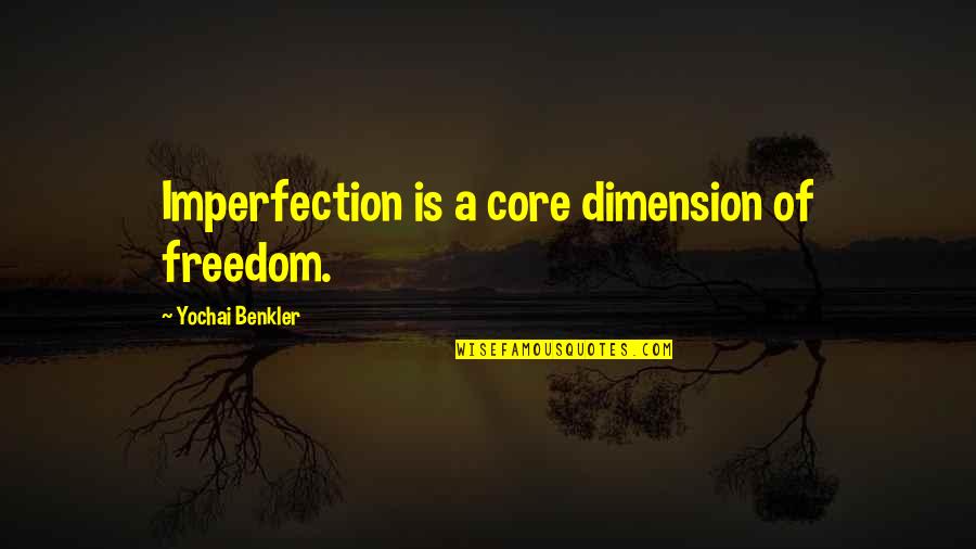 Drunk Puking Quotes By Yochai Benkler: Imperfection is a core dimension of freedom.