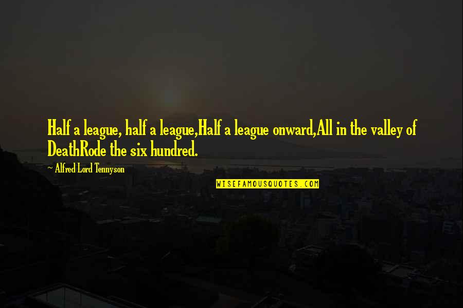Drunk Regrets Quotes By Alfred Lord Tennyson: Half a league, half a league,Half a league Drunk Regrets Quotes By Alfred Lord Tennyson: Half a league, half a league,Half a league