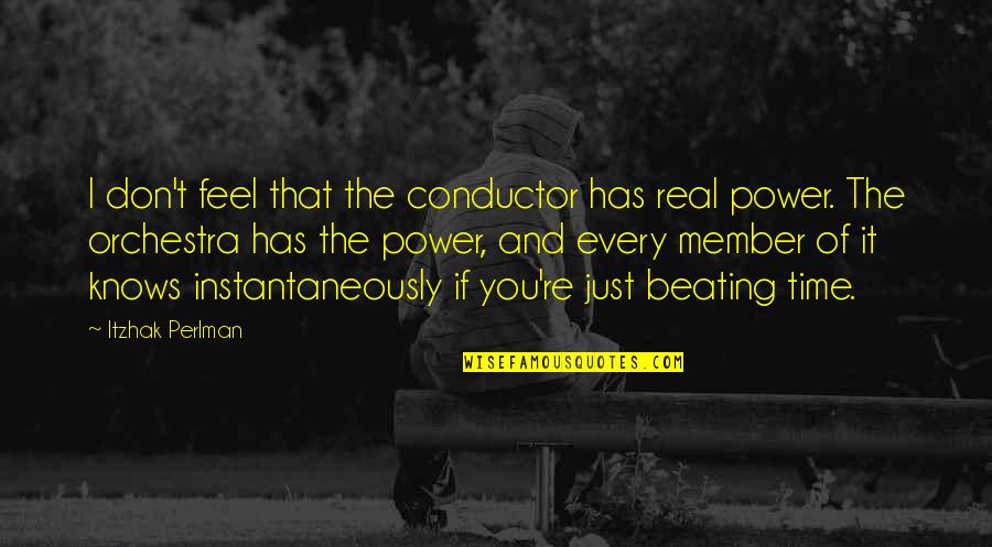 Drunk Snap Quotes By Itzhak Perlman: I don't feel that the conductor has real Drunk Snap Quotes By Itzhak Perlman: I don't feel that the conductor has real