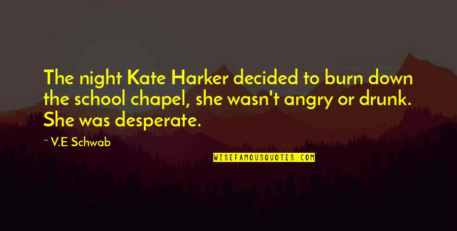 Drunk Song Quotes By V.E Schwab: The night Kate Harker decided to burn down