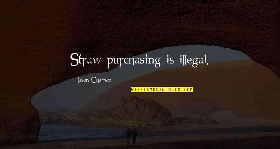 Drunk Texts Quotes By Jason Chaffetz: Straw purchasing is illegal.