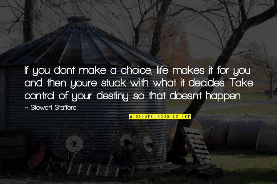 Drunk Texts Quotes By Stewart Stafford: If you don't make a choice, life makes