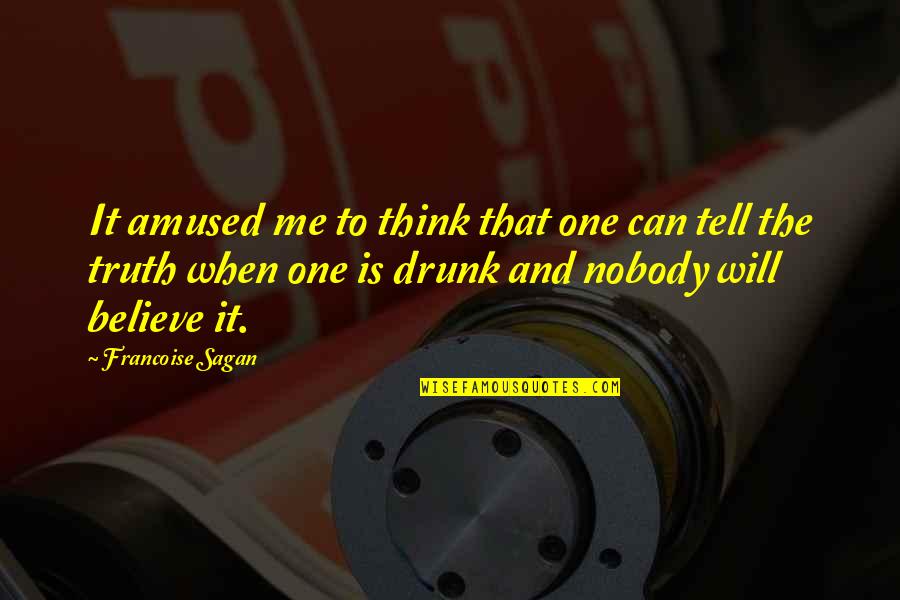 Drunk Truth Quotes By Francoise Sagan: It amused me to think that one can