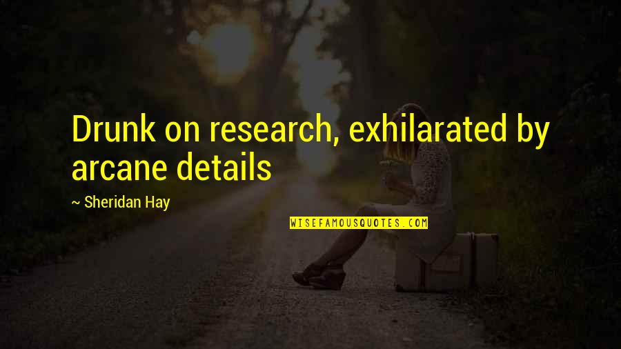 Drunk Truth Quotes By Sheridan Hay: Drunk on research, exhilarated by arcane details