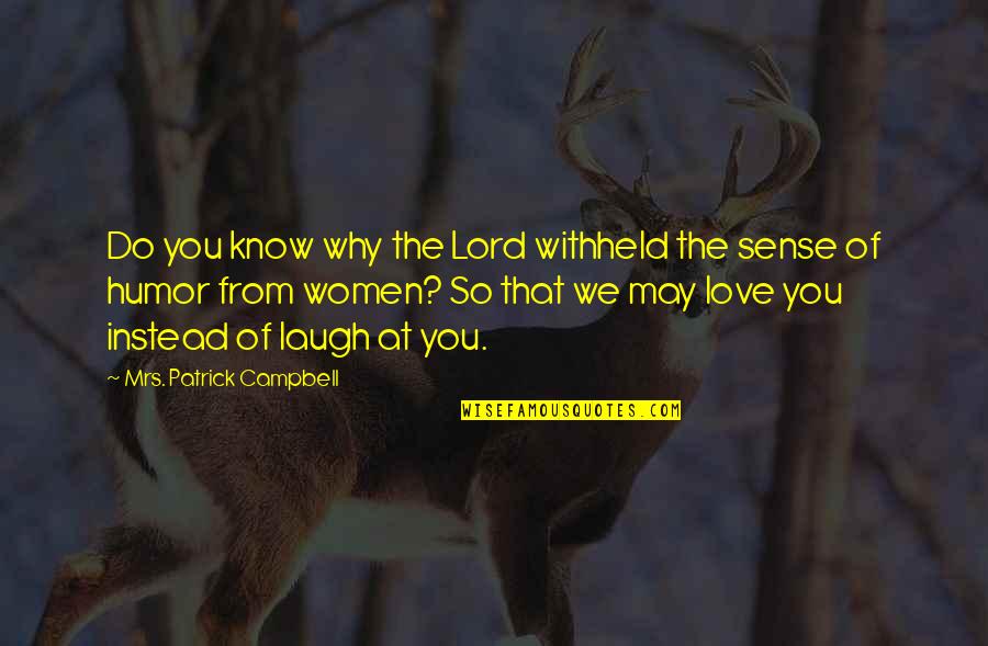 Drunk Truths Quotes By Mrs. Patrick Campbell: Do you know why the Lord withheld the