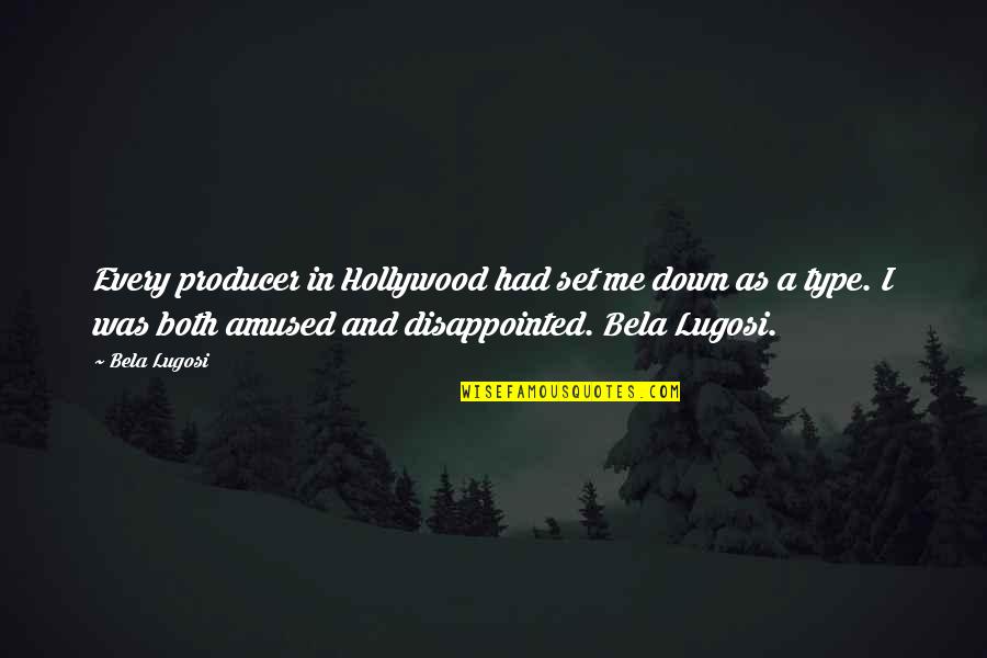 Drunk Work Quotes By Bela Lugosi: Every producer in Hollywood had set me down