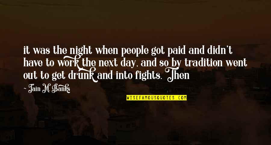 Drunk Work Quotes By Iain M. Banks: it was the night when people got paid