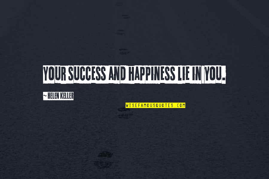 Drunkard Jokes Quotes By Helen Keller: Your success and happiness lie in you.
