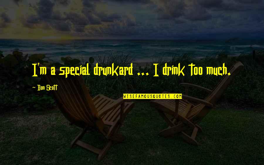 Drunkard Quotes By Bon Scott: I'm a special drunkard ... I drink too