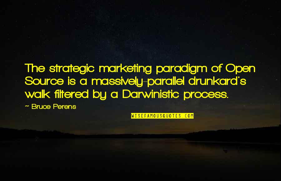 Drunkard Quotes By Bruce Perens: The strategic marketing paradigm of Open Source is