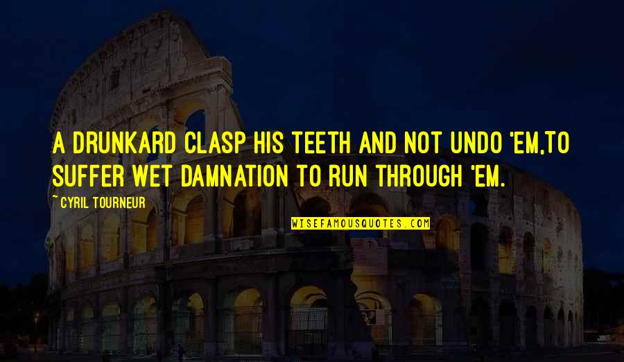 Drunkard Quotes By Cyril Tourneur: A drunkard clasp his teeth and not undo