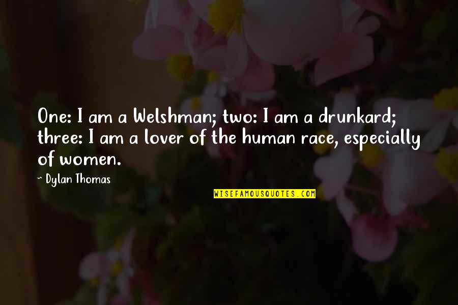 Drunkard Quotes By Dylan Thomas: One: I am a Welshman; two: I am