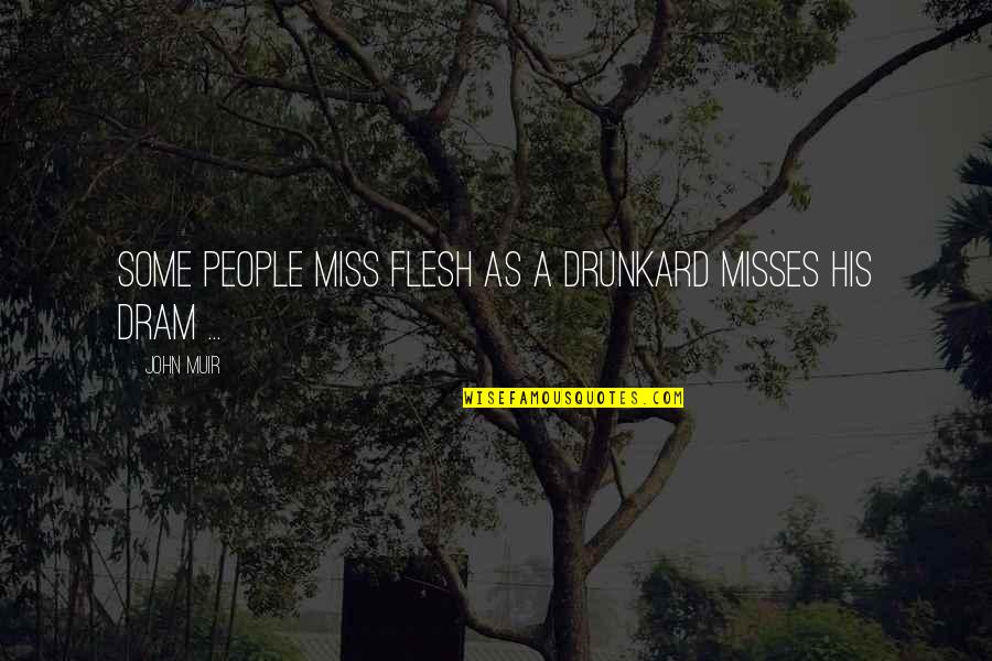Drunkard Quotes By John Muir: Some people miss flesh as a drunkard misses
