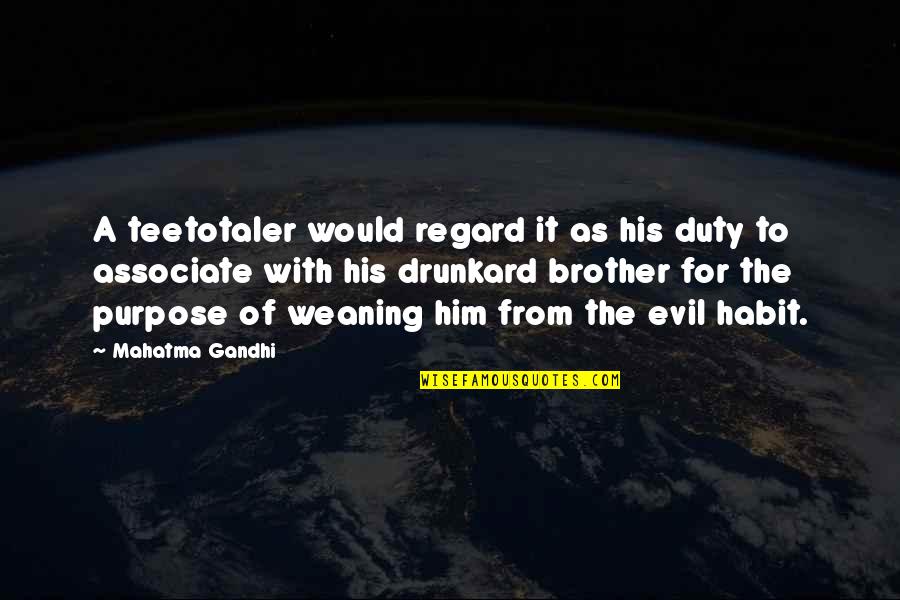 Drunkard Quotes By Mahatma Gandhi: A teetotaler would regard it as his duty