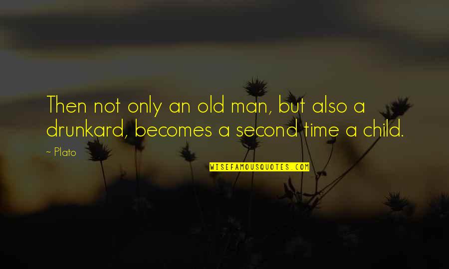 Drunkard Quotes By Plato: Then not only an old man, but also