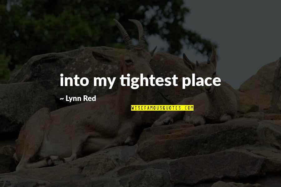 Drunkards Autobiography Quotes By Lynn Red: into my tightest place