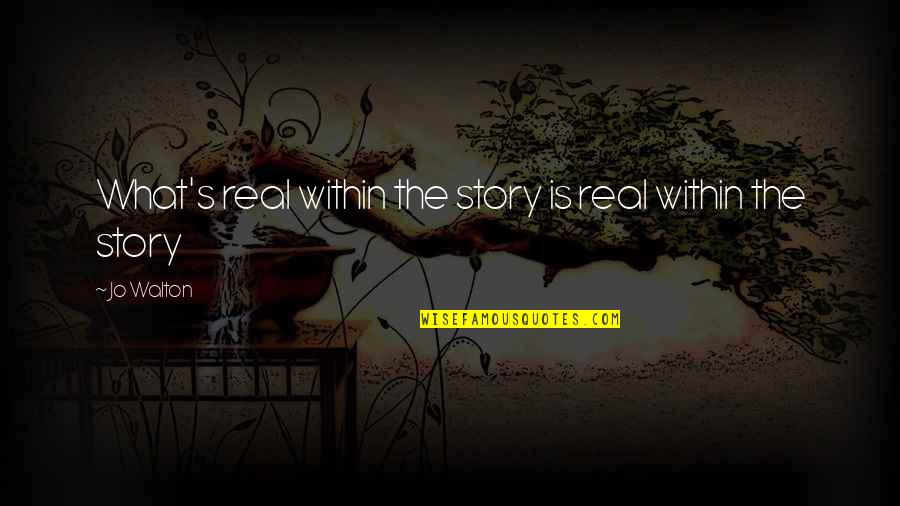 Drunkards Funny Quotes By Jo Walton: What's real within the story is real within