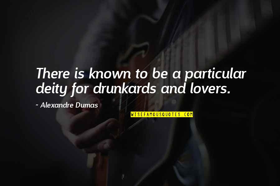 Drunkards Quotes By Alexandre Dumas: There is known to be a particular deity Drunkards Quotes By Alexandre Dumas: There is known to be a particular deity