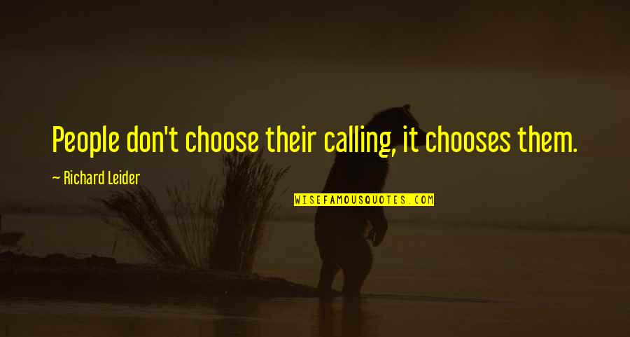 Drunken Fools Quotes By Richard Leider: People don't choose their calling, it chooses them.