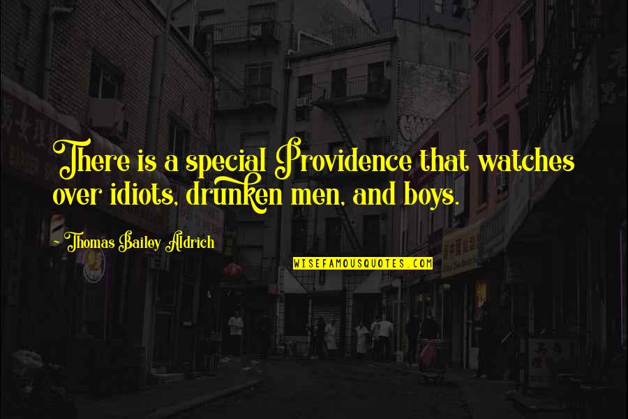 Drunken Idiots Quotes By Thomas Bailey Aldrich: There is a special Providence that watches over